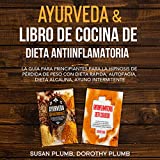 Ayurveda & Libro de Cocina de Dieta Anti-Inflamatoria: La Guía para Principiantes para la Hipnosis...